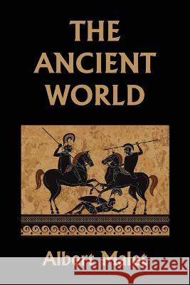 The Ancient World (Yesterday's Classics) Albert Malet 9781633341395 Yesterday's Classics
