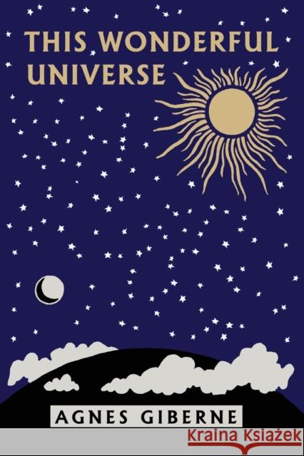 This Wonderful Universe (Yesterday's Classics) Agnes Giberne 9781633341401 Yesterday's Classics