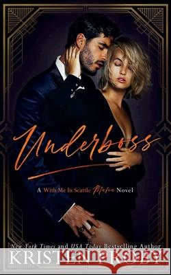 Underboss: A With Me in Seattle Mafia Novel Kristen Proby 9781633500815