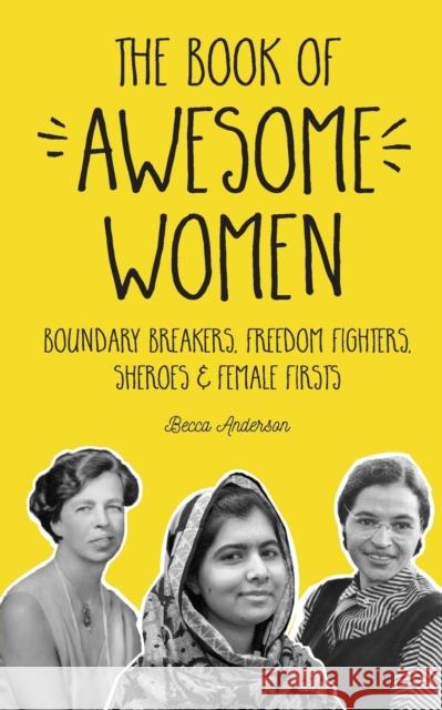 The Book of Awesome Women: Boundary Breakers, Freedom Fighters, Sheroes and Female Firsts (Teenage Girl Gift Ages 13-17) Anderson, Becca 9781633535831 Mango