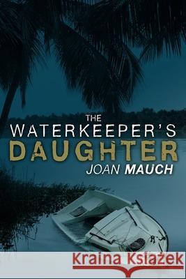 The Waterkeeper's Daughter Joan Mauch Dave Field Molly Courtright 9781633557314