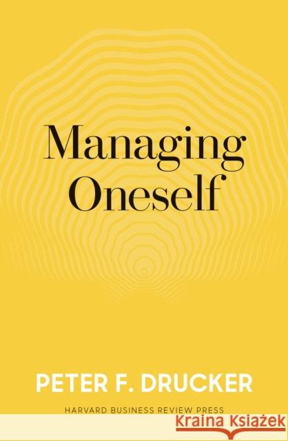 Managing Oneself: The Key to Success Peter F. Drucker 9781633693043 Harvard Business Review Press