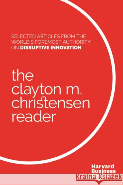 The Clayton M. Christensen Reader Clayton M. Christensen Harvard Business Review 9781633694798
