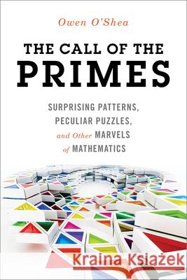 The Call of the Primes: Surprising Patterns, Peculiar Puzzles, and Other Marvels of Mathematics Owen O'Shea 9781633881488 Prometheus Books