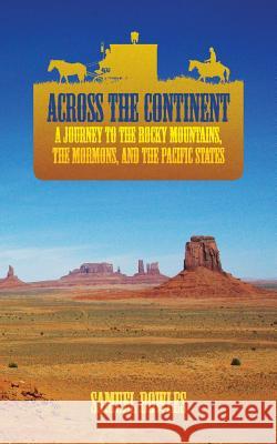 Across the Continent: A Journey to the Rocky Mountains, the Mormons, and the Pacific States Samuel Bowles 9781633913561