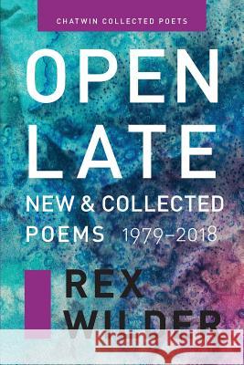 Open Late: New & Collected Poems (1979-2018). Rex Wilder Phil Bevis Jamaica Baldwin 9781633980679