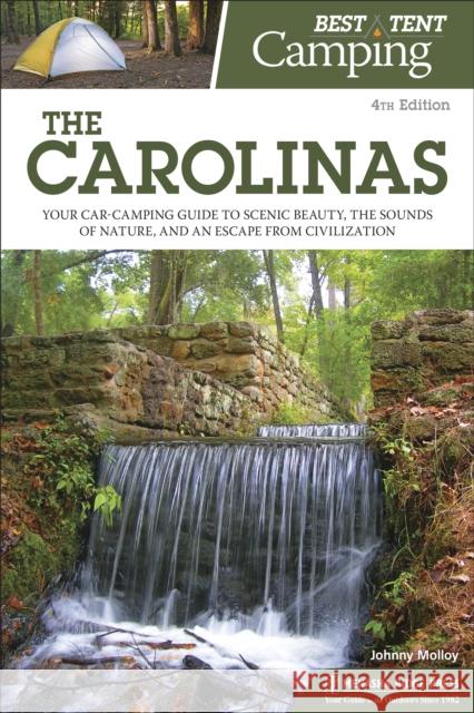Best Tent Camping: The Carolinas: Your Car-Camping Guide to Scenic Beauty, the Sounds of Nature, and an Escape from Civilization Johnny Molloy 9781634042994 Menasha Ridge Press