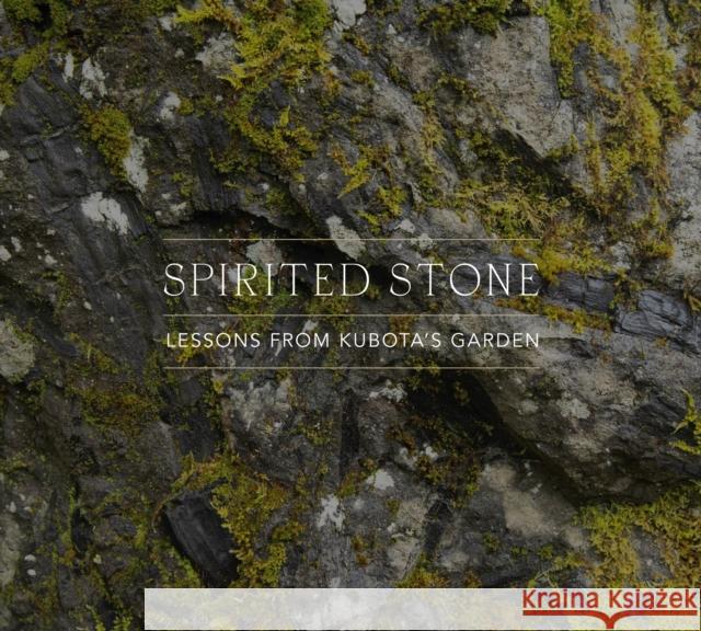 Spirited Stone: Lessons from Kubota's Garden  9781634059756 Chin Music