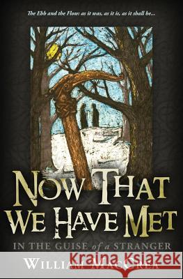Now That We Have Met: In The Guise Of A Stranger Maccrea, William 9781634132343 Mill City Press, Inc.