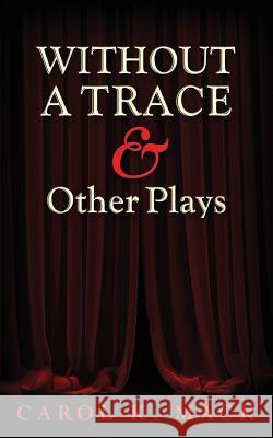WITHOUT A TRACE & Other Plays Carol K Mack 9781634139991