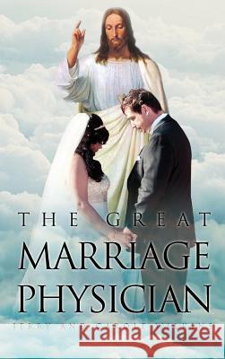 The Great Marriage Physician Jerry Wilkins Carole Wilkins  9781634170062