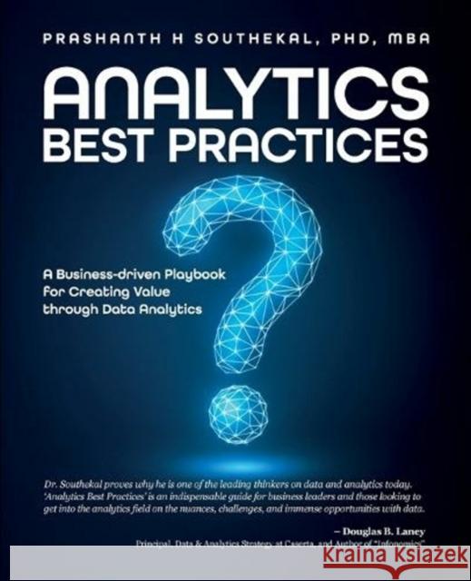 Analytics Best Practices: A Business-driven Playbook for Creating Value through Data Analytics Prashanth H. Southekal 9781634628273 Technics Publications