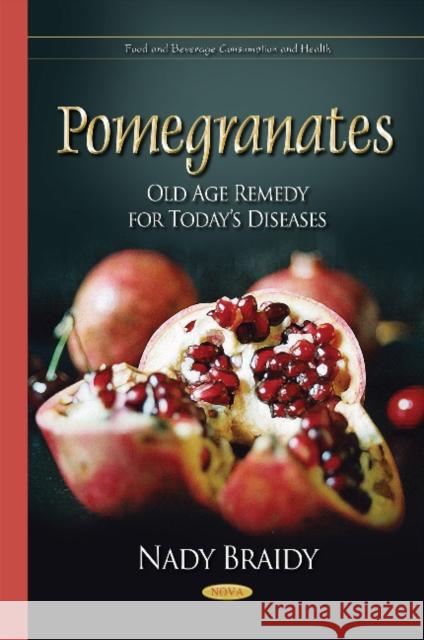Pomegranates: Old Age Remedy for Todays Diseases Nady Braidy 9781634634564 Nova Science Publishers Inc