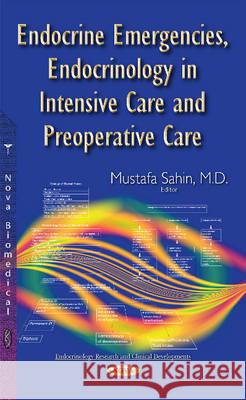 Endocrine Emergencies, Endocrinology in Intensive Care & Preoperative Care Mustafa Sahin 9781634637459 Nova Science Publishers Inc
