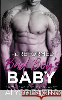 The Reformed Bad Boy's Baby Alyse Zaftig 9781634810494 Zaftig Publishing