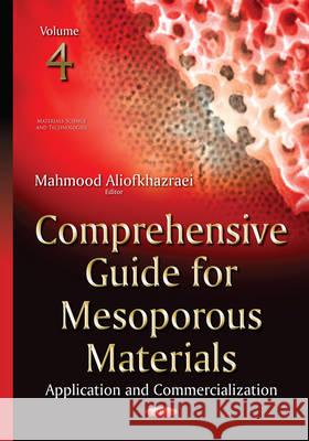 Comprehensive Guide for Mesoporous Materials: Volume 4 -- Application & Commercialization Mahmood Aliofkhazraei 9781634820929