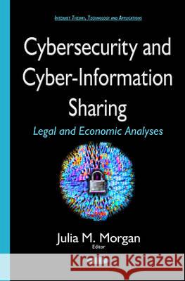 Cybersecurity & Cyber-Information Sharing: Legal & Economic Analyses Julia M Morgan 9781634831376 Nova Science Publishers Inc