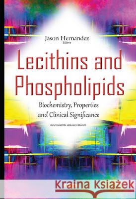 Lecithins & Phospholipids: Biochemistry, Properties & Clinical Significance Jason Hernandez 9781634833936
