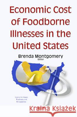 Economic Cost of Foodborne Illnesses in the United States Brenda Montgomery 9781634836654