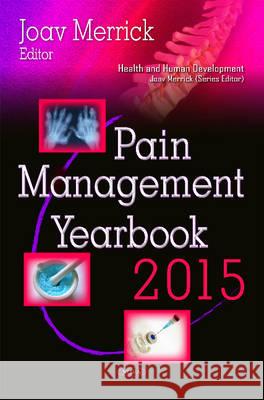 Pain Management Yearbook 2015 Joav Merrick, MD, MMedSci, DMSc 9781634845151