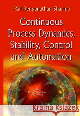 Continuous Process Dynamics, Stability, Control & Automation Kal Renganathan Sharma 9781634845748 Nova Science Publishers Inc