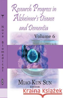 Research Progress in Alzheimer's Disease & Dementia: Volume 6 Miao-Kun Sun 9781634851725