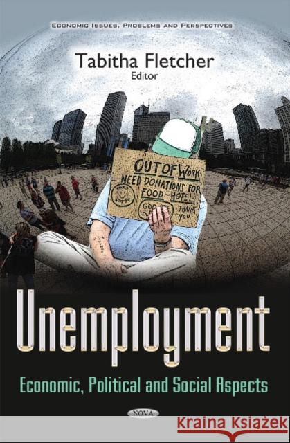Unemployment: Economic, Political & Social Aspects Tabitha Fletcher 9781634851817 Nova Science Publishers Inc