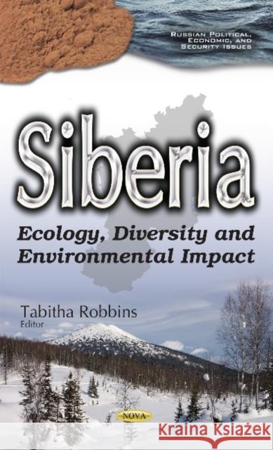 Siberia: Ecology, Diversity & Environmental Impact Tabitha Robbins 9781634854146 Nova Science Publishers Inc