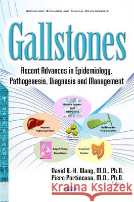 Gallstones: Recent Advances in Epidemiology, Pathogenesis, Diagnosis & Management Dr David Q H Wang, Piero Portincasa 9781634859998