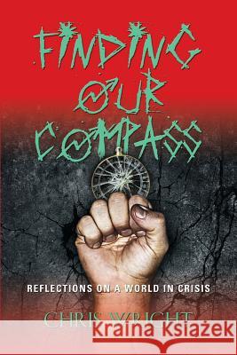 Finding Our Compass: Reflections on a World in Crisis Wright, Chris 9781634900430