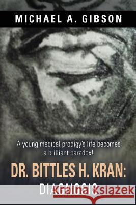Dr. Bittles H. Kran: Diagnosis Michael a Gibson 9781634929356