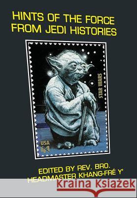 Hints of The Force From Jedi Histories Y', Khang Fre 9781634982153 Bookstand Publishing