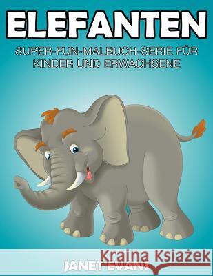 Elefanten: Super-Fun-Malbuch-Serie für Kinder und Erwachsene Evans, Janet 9781635015041