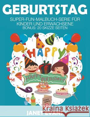 Geburtstag: Super-Fun-Malbuch-Serie für Kinder und Erwachsene (Bonus: 20 Skizze Seiten) Evans, Janet 9781635015300