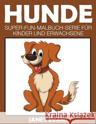 Hunde: Super-Fun-Malbuch-Serie für Kinder und Erwachsene Evans, Janet 9781635015966