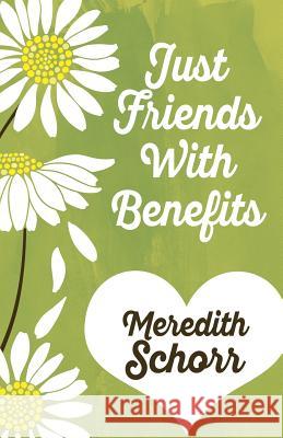 Just Friends with Benefits Meredith Schorr 9781635111491