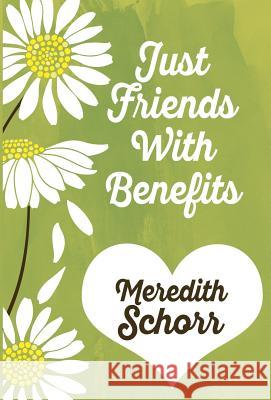 Just Friends with Benefits Meredith Schorr 9781635111521