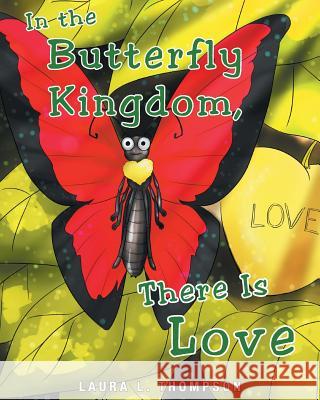 In The Butterfly Kingdom There Is Love Laura L Thompson 9781635254105