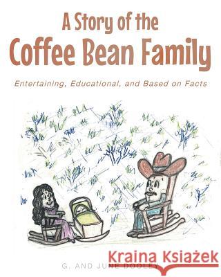A Story of the Coffee Bean Family: Entertaining, Educational, and Based on Facts G and June Dooley 9781635255089 Christian Faith