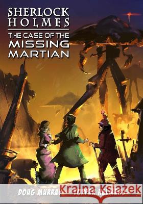 Sherlock Holmes: The Case of the Missing Martian Doug Murray, Topper Helmers 9781635297836