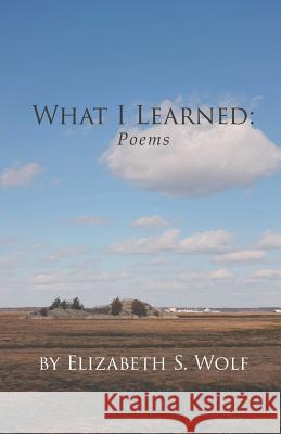 What I Learned: Poems Elizabeth Wolf 9781635343243