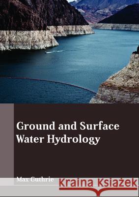 Ground and Surface Water Hydrology Max Guthrie 9781635496949
