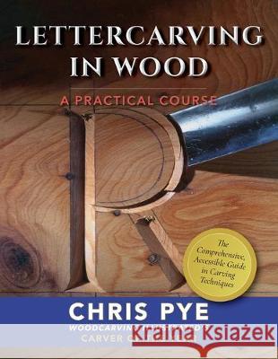 Lettercarving in Wood: A Practical Course Chris Pye 9781635618150