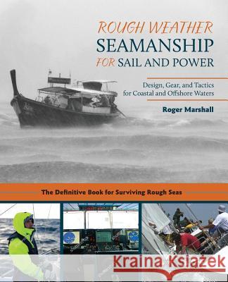 Rough Weather Seamanship for Sail and Power: Design, Gear, and Tactics for Coastal and Offshore Waters Roger Marshall 9781635618327