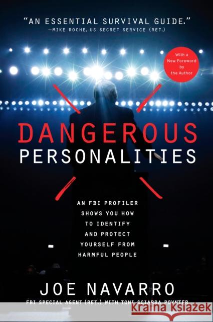 Dangerous Personalities: An FBI Profiler Shows You How to Identify and Protect Yourself from Harmful People Joe Navarro Toni Sciarra Poynter 9781635653366