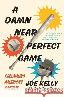 A Damn Near Perfect Game: Reclaiming America\'s Pastime Joe Kelly Rob Bradford 9781635768893 Diversion Books