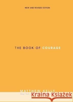 The Book of Courage: New & Revised Edition Matthew Kelly 9781635822793
