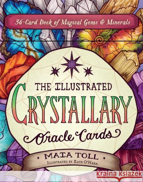 The Illustrated Crystallary Oracle Cards: 36-Card Deck of Magical Gems & Minerals Toll, Maia 9781635864878 Storey Publishing