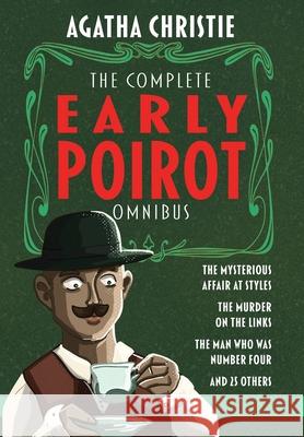 The Complete Early Poirot Omnibus: The Mysterious Affair at Styles; The Murder on the Links; The Man Who Was Number Four; and 25 Other Short Stories Agatha Christie Finn J. D. John 9781635916614