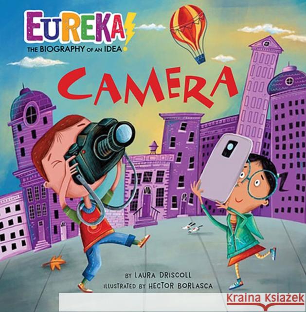Camera: Eureka! the Biography of an Idea Laura Driscoll Taft Hector Borlasca 9781635924299 Kane Press